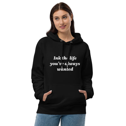 Ink The Life You've Always Wanted Hoodie